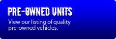 Pre-Owned Units: View our listing of quality pre-owned vehicles.