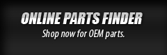 Online Parts Finder: Shop now for OEM parts.