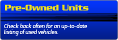 Pre-Owned Units: Check back often for an up-to-date listing of used vehicles.