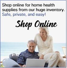 Shop online for home health supplies from our huge inventory. Safe, private, and easy!