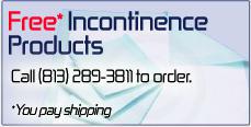 Free* Incontinence Products: Call (813) 289-3811 to order. *You pay shipping