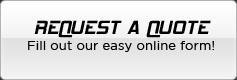 Request a Quote: Fill out our easy online form!
