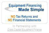 Equipment Financing made simple: no tax returns and no financial statements.
