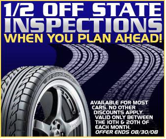 Half off state inspections when you plan ahead! Available for most cars. No other discounts apply. Valid only between the 10th & 20th of each month. Offer ends 08/30/08.