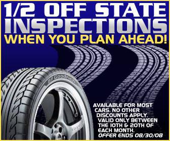1/2 off state inspections when you plan ahead! Available for most cars. No other discounts apply. Valid only between the 10th & 20th of each month. Offer ends 08/30/08.