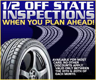 1/2 off state inspections when you plan ahead! Available for most cars. No other discounts apply. Valid only between the 10th & 20th of each month.