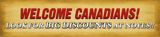 Welcome Canadians! Look For BIG DISCOUNTS At Noyes!!