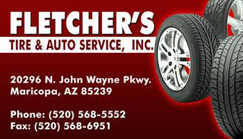 Fletcher's Tire & Auto  Service, Inc.  20296 N. John Wayne Pkwy.  Maricopa, AZ 85239 Phone: (520) 568-5552  Fax: (520) 568-6951