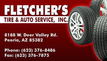 Fletcher's Tire & Auto
Service, Inc.
8188 W. Deer Valley Rd.
Peoria, AZ 85382 Phone:
(623) 376-8486
Fax: (623) 376-7875