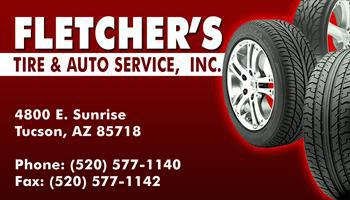 Fletcher's Tire & Auto
Service, Inc.
4800 E. Sunrise
Tucson, AZ 85718 Phone: (520) 577-1140
Fax: (520) 577-1142
