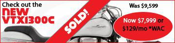 Check out the new VTX1300C. Was $9,599. Now $7,999 or $129/mo *WAC. Sold!