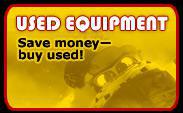 Used Equipment. Save money— buy used!