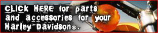 Click here for parts and accessories for your Harley-Davidson®.