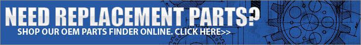 Need replacement parts? Shop our OEM parts finder online. Click here>>