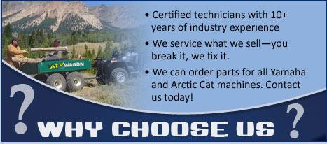 Why choose us? Certified technicians with 10+ years of industry experience. We service what we sell—you break it, we fix it. We can order parts for all Yamaha and Arctic Cat machines. Contact us today!