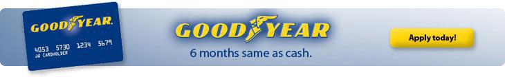 Goodyear 6 months same as cash. Apply today!
