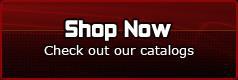 Shop Now - Check out our catalogs