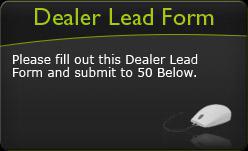 PLease fill out this Dealer Lead Form and submit to 50 Below.