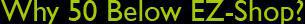 Why 50 Below EZ-Shop?
