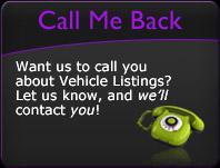 Want us to call you about Vehicle Listings? Let us know, and we'll contact you!