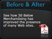 Before and After: See how 50 Below Merchandising has improved the presence of many Web sites.