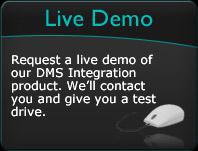 Request a live demo of our DMS Integration product. We’ll contact you and give you a test drive.
