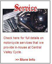 Service - Check here for full details on motorcycle services that we provide in-house at Central Valley Cycle.