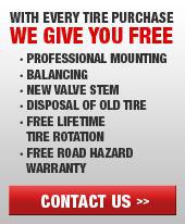 With every tire purchase we give you free profressional mounting, balancing, new valve stem, disposal of old tire, free lifetime tire rotation, free road hazard warranty. Contact us today!