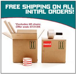Free shipping on all initial orders! Excludes lift chairs. Offer ends 07/31/08.