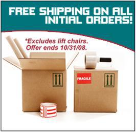 Free shipping on all initial orders! Excludes lift chairs. Offer ends 10/31/08.