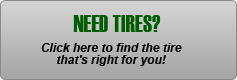 Need tires? Click here to find the tire that's right for you!