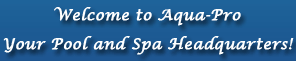 Welcome to Aqua Pro - Your Pool and Spa Headquarters!
