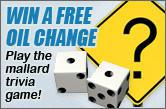 Win a free oil change! Play the mallard trivia game!