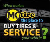 What makes MK tire the place to buy tires and service your vehicles?