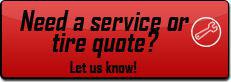 Need a service or a tire quote? Let us know!