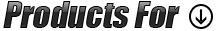 Products For: