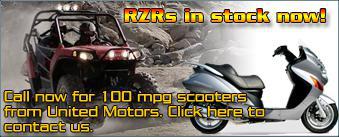 RZRs in stock now! Call now for 100 mpg scooters from United Motors. Click here to contact us.