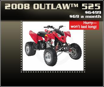 2008 Outlaw™:$6499, $69 a month. Hurry—won't last long!
