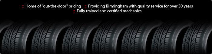 Home of "out-the-door" pricing. Providing Birmingham with quality service for over 30 years. Fully trained and certified mechanics.