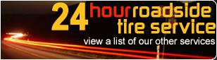24 hour roadside tire service. View a list of our other services.