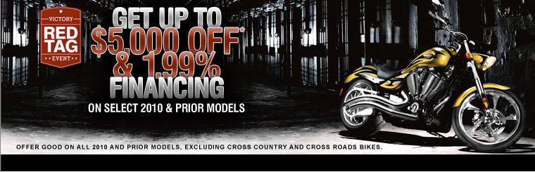 Get up to $5,000 off and 1.99% financing on select 2010 and prior models during the Victory Red Tag Event! Click here to browse our inventory.