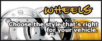 Wheels - Choose the style that's right for your vehicle.