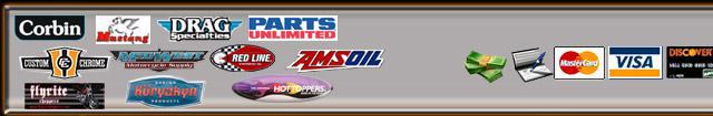 We carry products from Corbin, Mustang, Drag Specialties, Parts Unlimited, Kuryakyn, Custom Chrome, Mid West, Red Line, AMSOIL, and Flyrite Choppers. We accept cash, checks, MasterCard, Visa, and Discover.