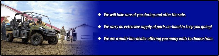 We will take care of you during and after the sale. We carry an extensive supply of parts on-hand to keep you going! We are a multi-line dealer offering you many units to choose from.