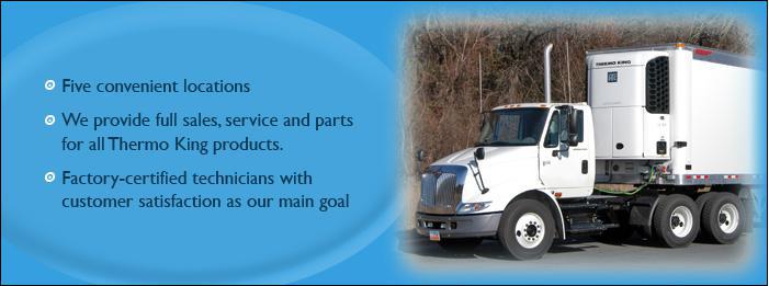 Five convenient locations. We provide full sales, service, and parts for all Thermo King products. Factory-certified technicians with customer satisfaction as our main goal.