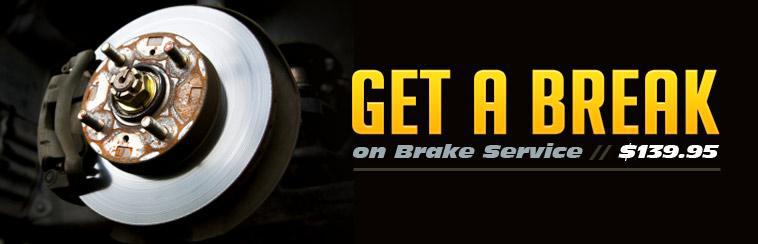 Get a break on brake service for only $139.95!