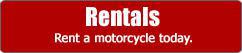 Rentals: Rent a motorcycle today.