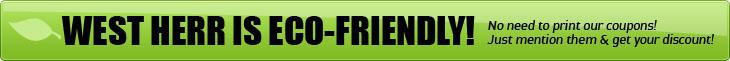 West Herr is Eco-friendly! No need to print our coupons! Just mention them & get your discount!