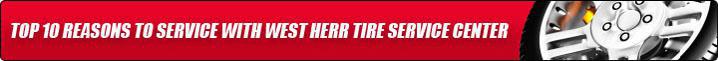 Click here to see the top 10 reasons to service with West Herr Tire Service Center.