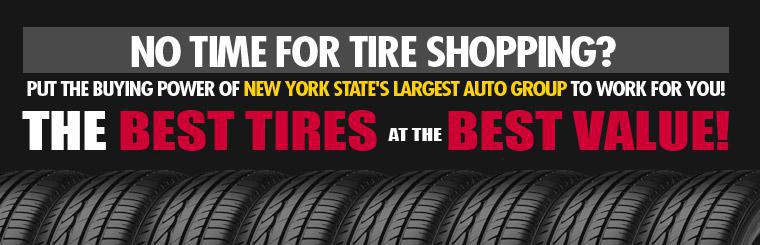 No time for tire shopping? Put the buying power of New York state's largest auto group to work for you! Get the best tires at the best value!